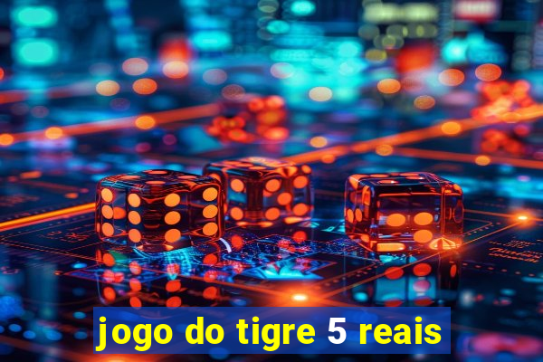 jogo do tigre 5 reais