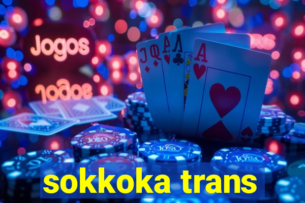 sokkoka trans