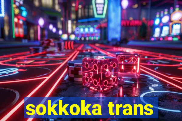 sokkoka trans