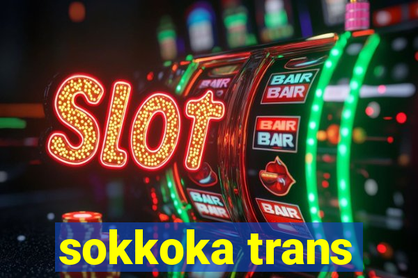 sokkoka trans