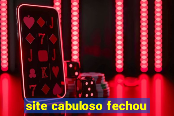 site cabuloso fechou