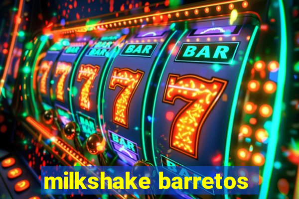 milkshake barretos