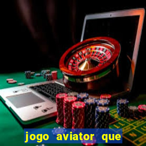 jogo aviator que ganha dinheiro