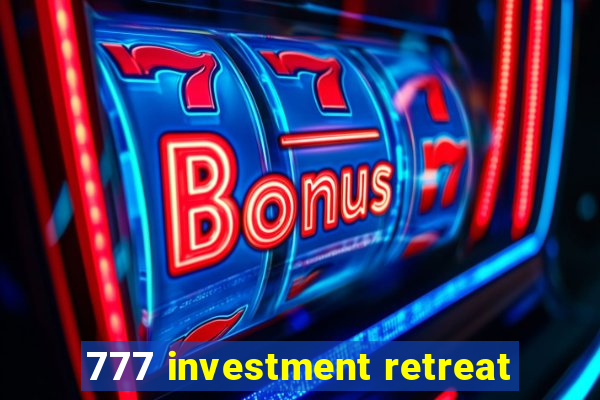 777 investment retreat