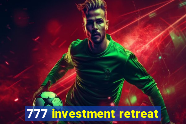 777 investment retreat