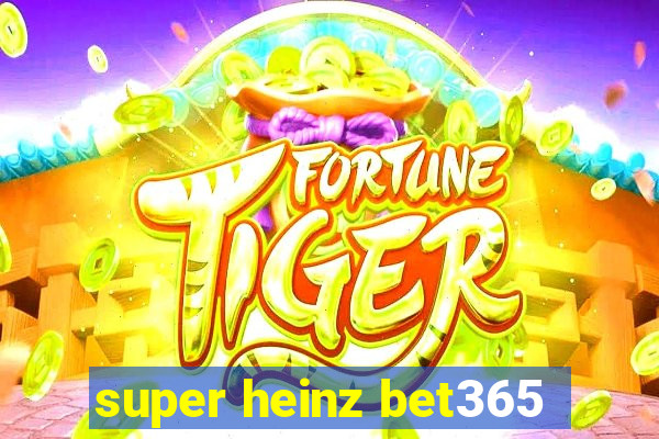 super heinz bet365