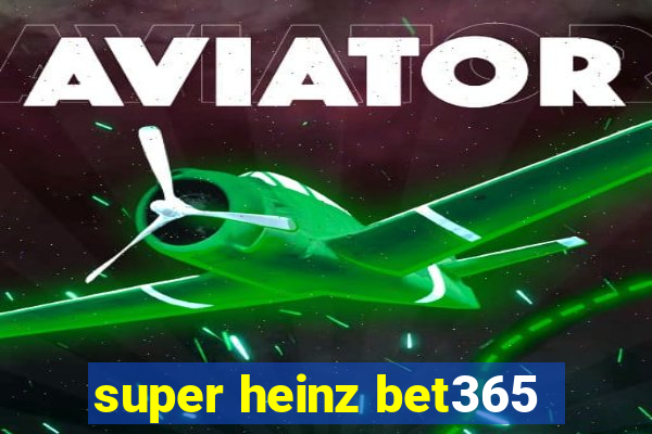 super heinz bet365