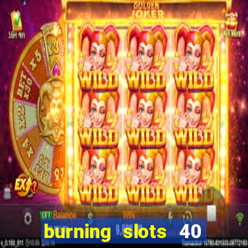 burning slots 40 slot free play