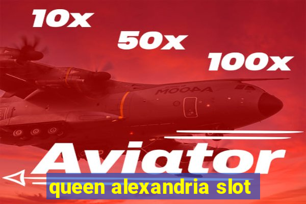 queen alexandria slot