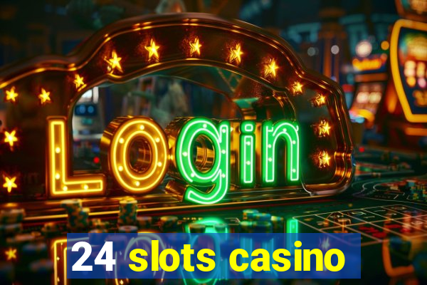 24 slots casino