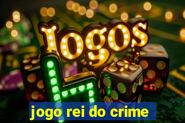 jogo rei do crime