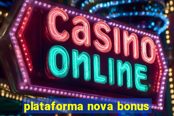 plataforma nova bonus