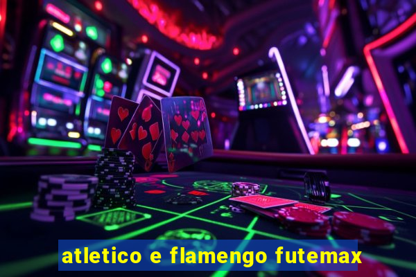 atletico e flamengo futemax