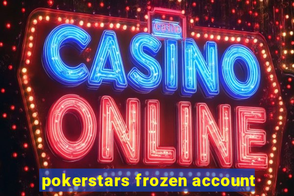 pokerstars frozen account