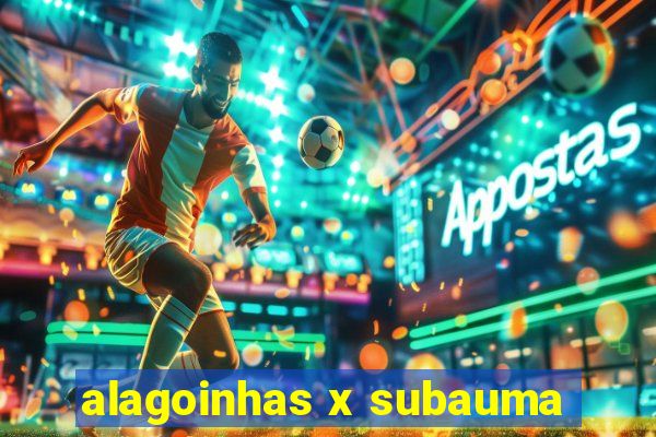 alagoinhas x subauma