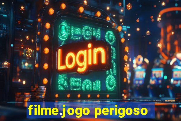 filme.jogo perigoso