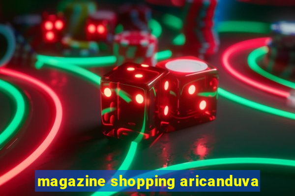 magazine shopping aricanduva