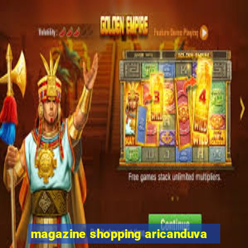 magazine shopping aricanduva