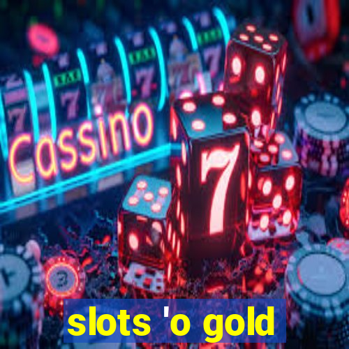 slots 'o gold