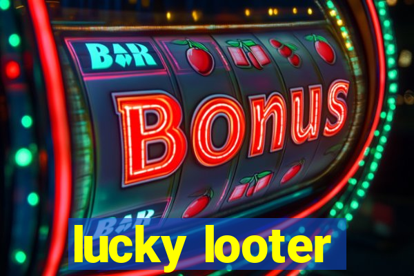 lucky looter