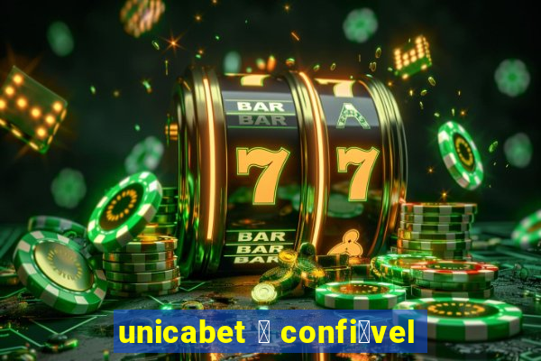 unicabet 茅 confi谩vel