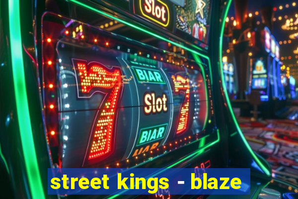 street kings - blaze