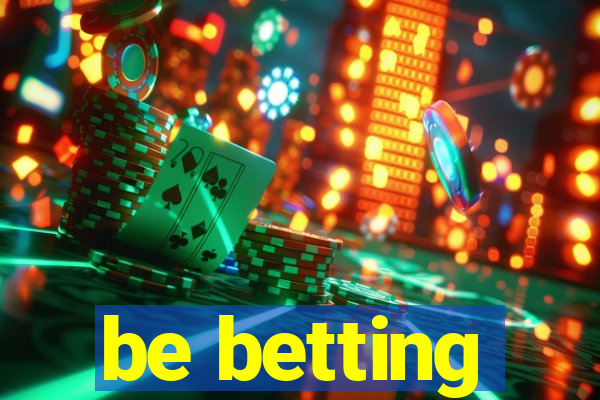 be betting