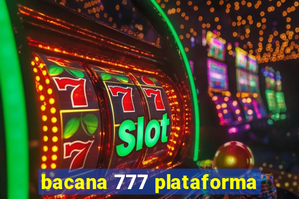 bacana 777 plataforma