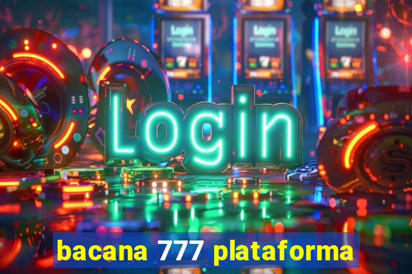 bacana 777 plataforma