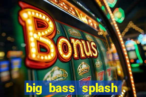 big bass splash slot online