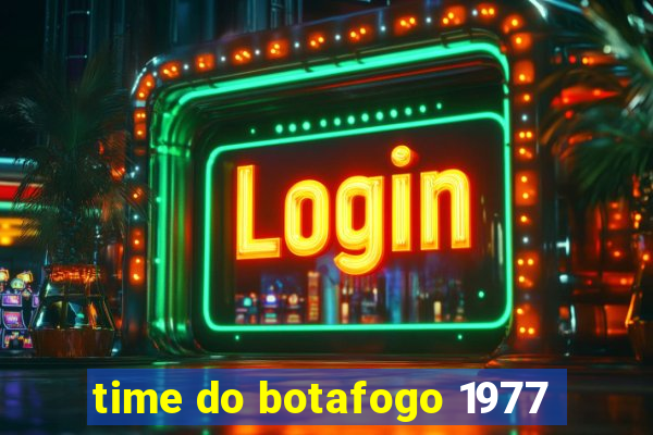 time do botafogo 1977