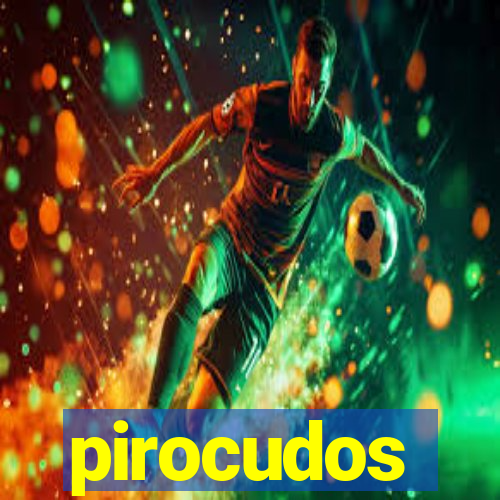 pirocudos