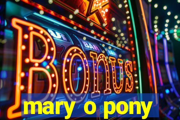 mary o pony