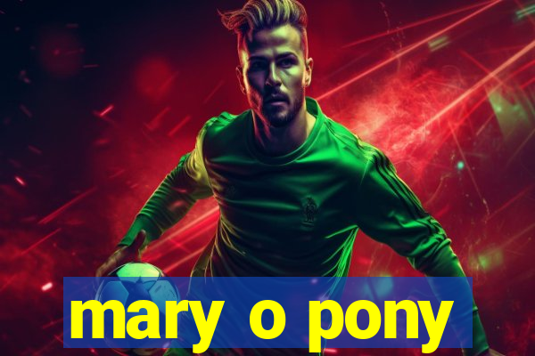 mary o pony