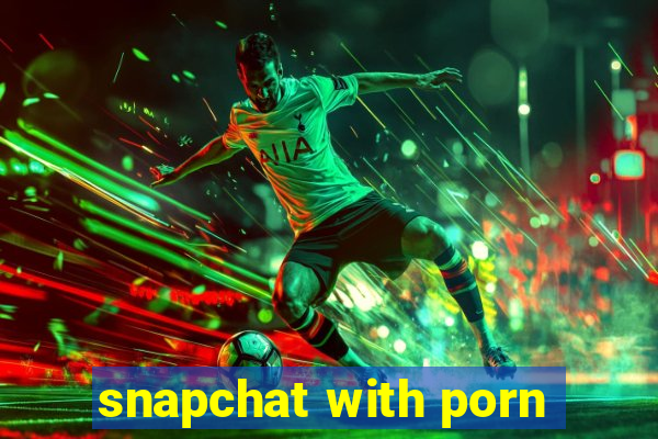 snapchat with porn