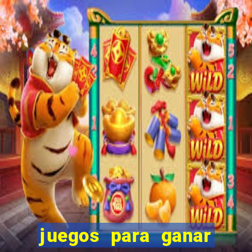 juegos para ganar dinero de verdad gratis