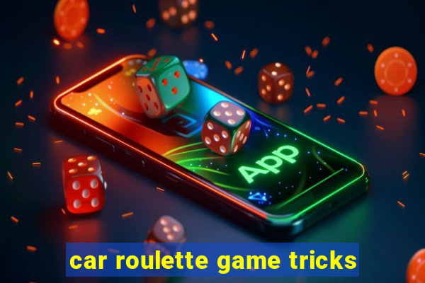 car roulette game tricks