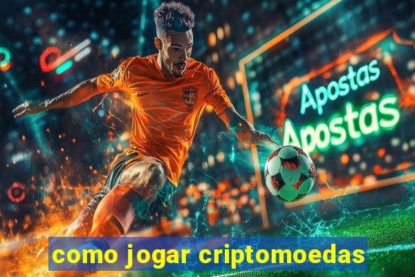 como jogar criptomoedas