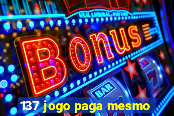 137 jogo paga mesmo