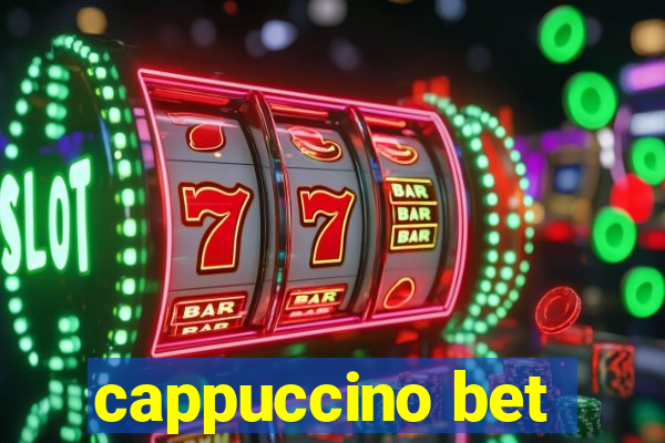 cappuccino bet