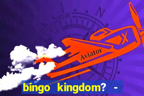 bingo kingdom? - bingo live