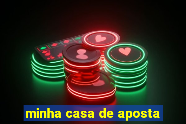 minha casa de aposta