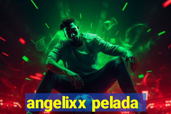 angelixx pelada