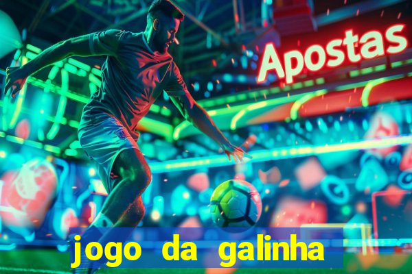 jogo da galinha que ganha dinheiro