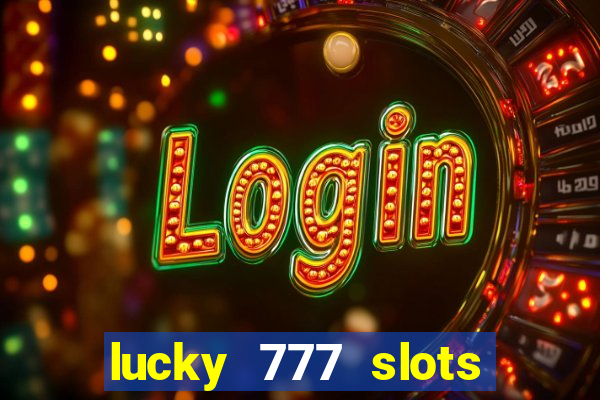 lucky 777 slots real money gcash