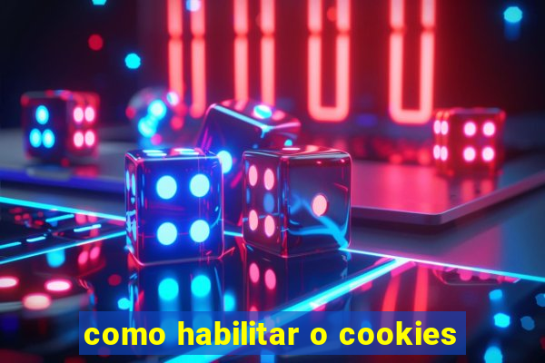 como habilitar o cookies