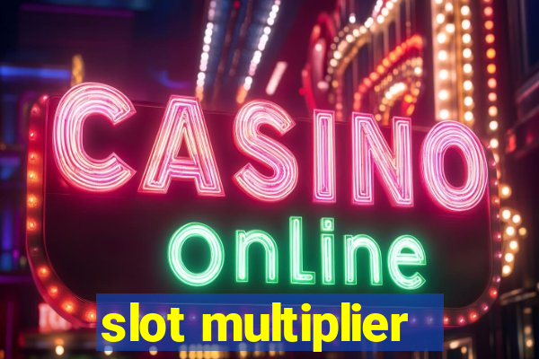 slot multiplier