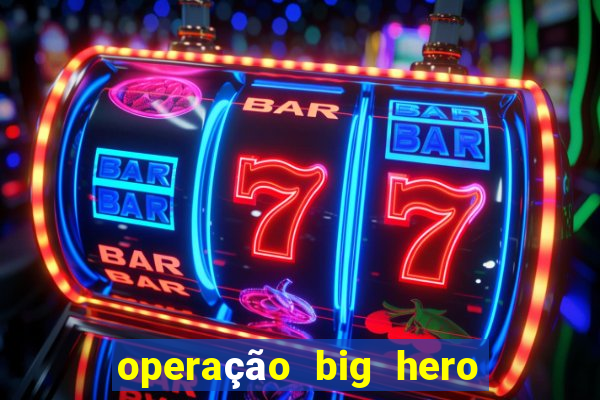 operação big hero assistir online