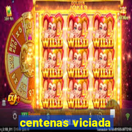 centenas viciada