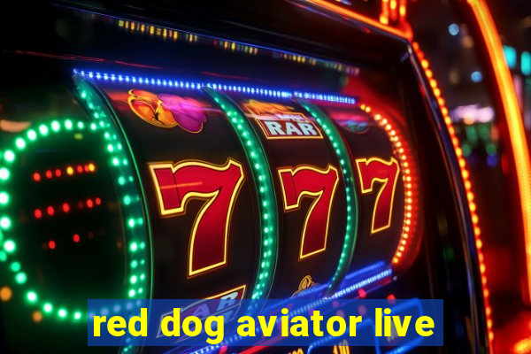 red dog aviator live